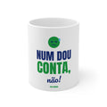 Caneca — Num dou conta, não