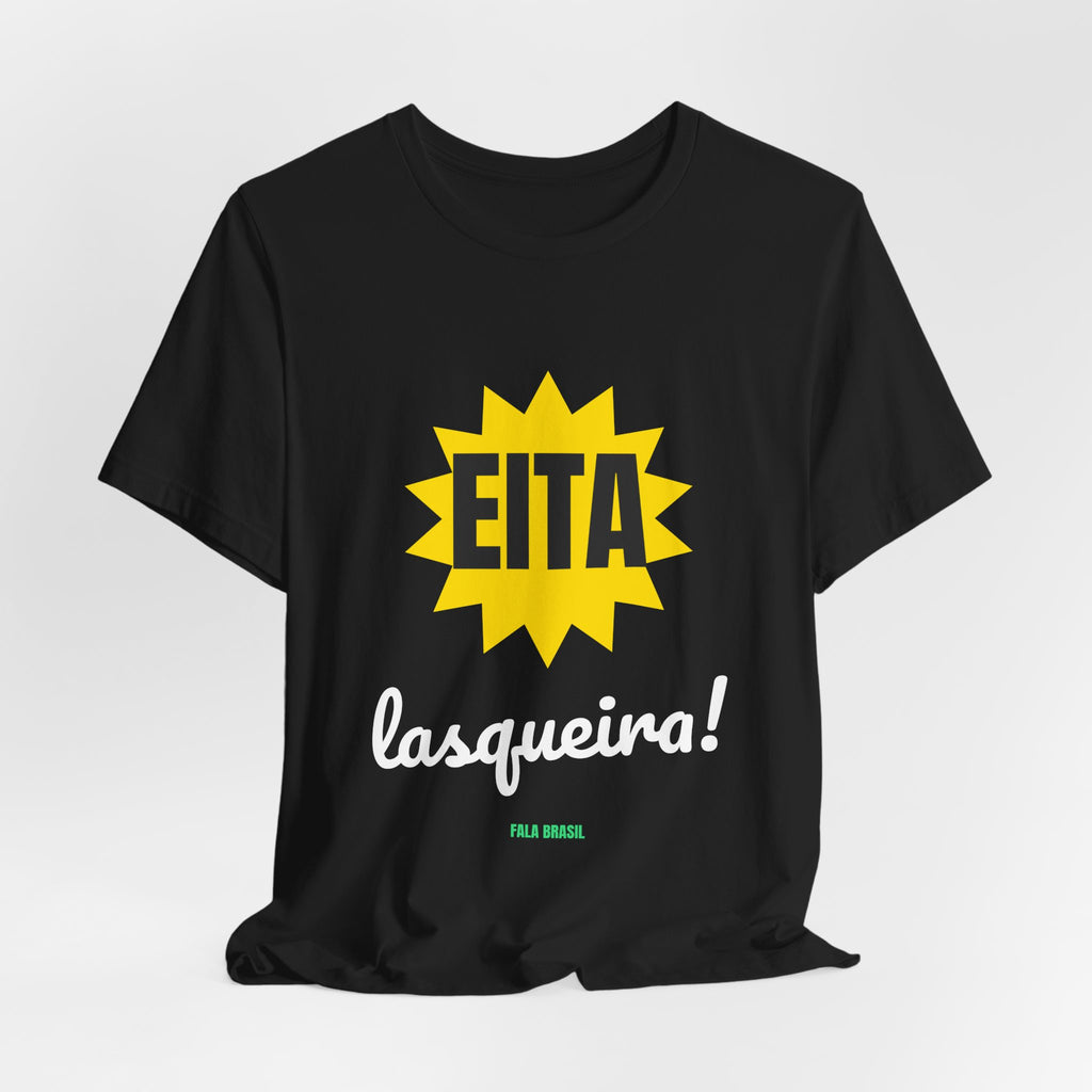 Camiseta — Eita lasqueira!