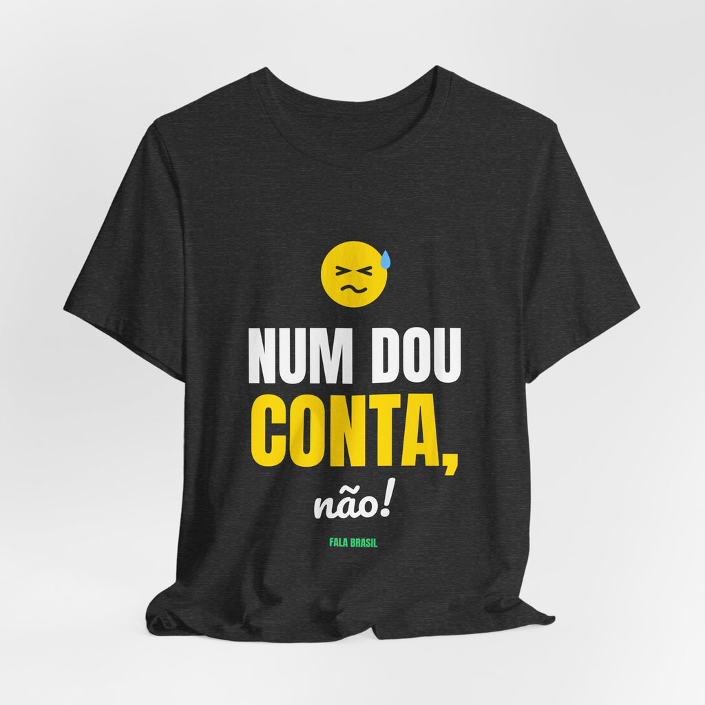 Camiseta — Num dou conta, não