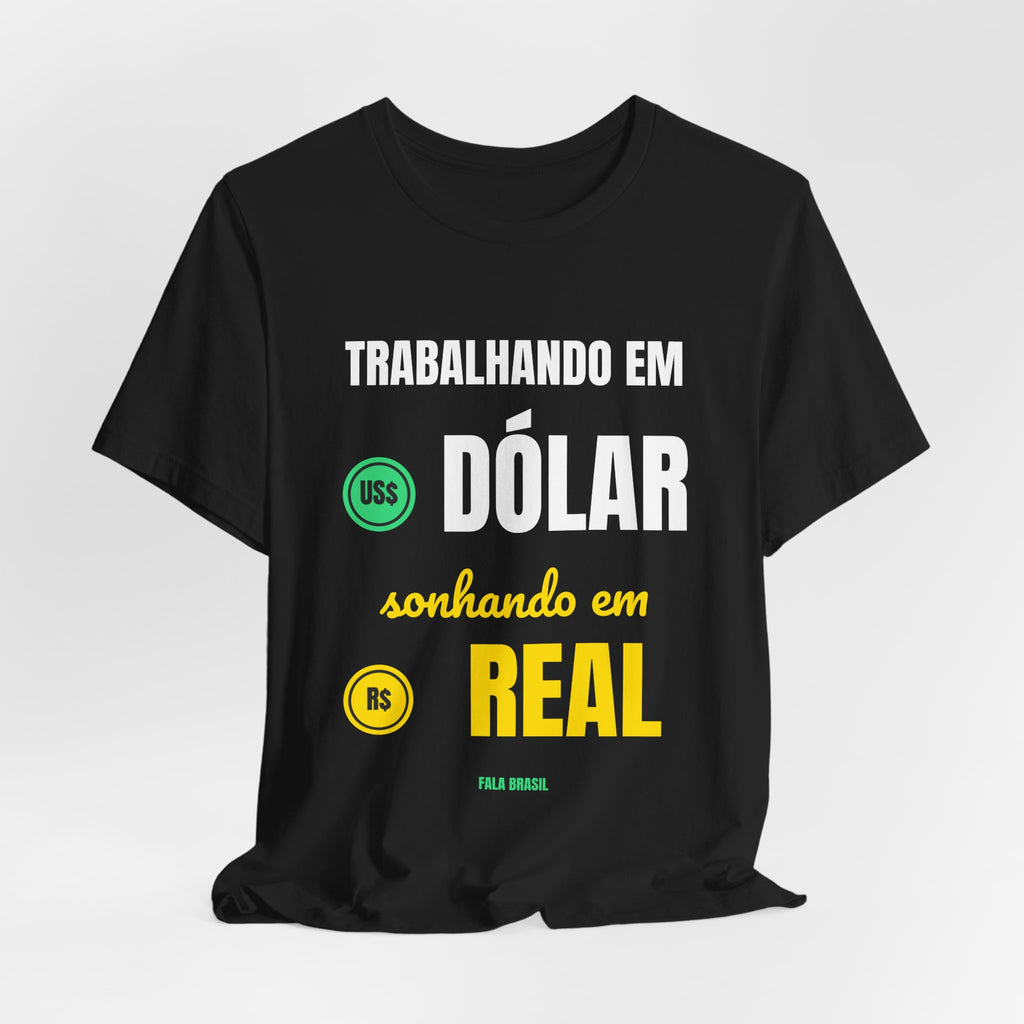 Camiseta — Trabalhando em dólar, sonhando em real