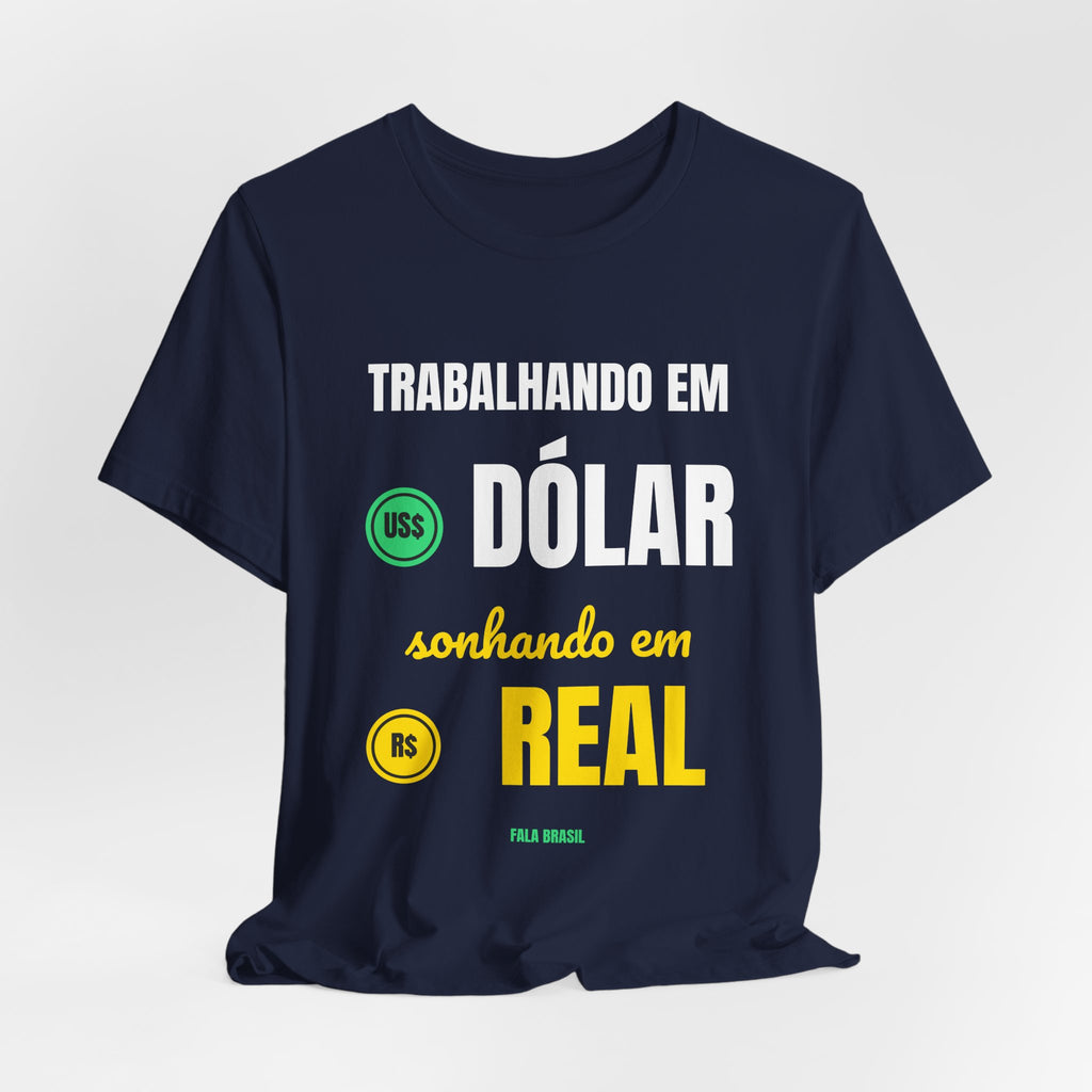 Camiseta — Trabalhando em dólar, sonhando em real