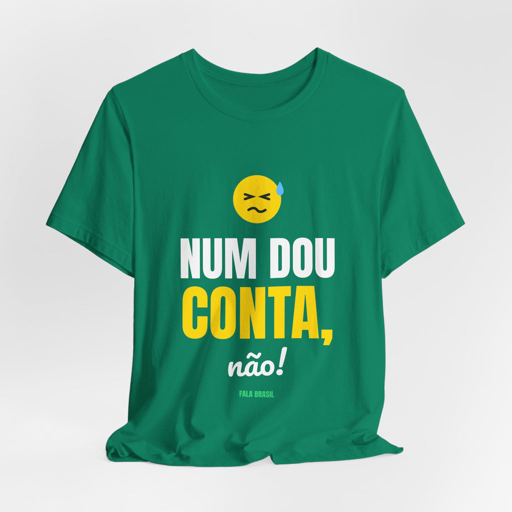 Camiseta — Num dou conta, não