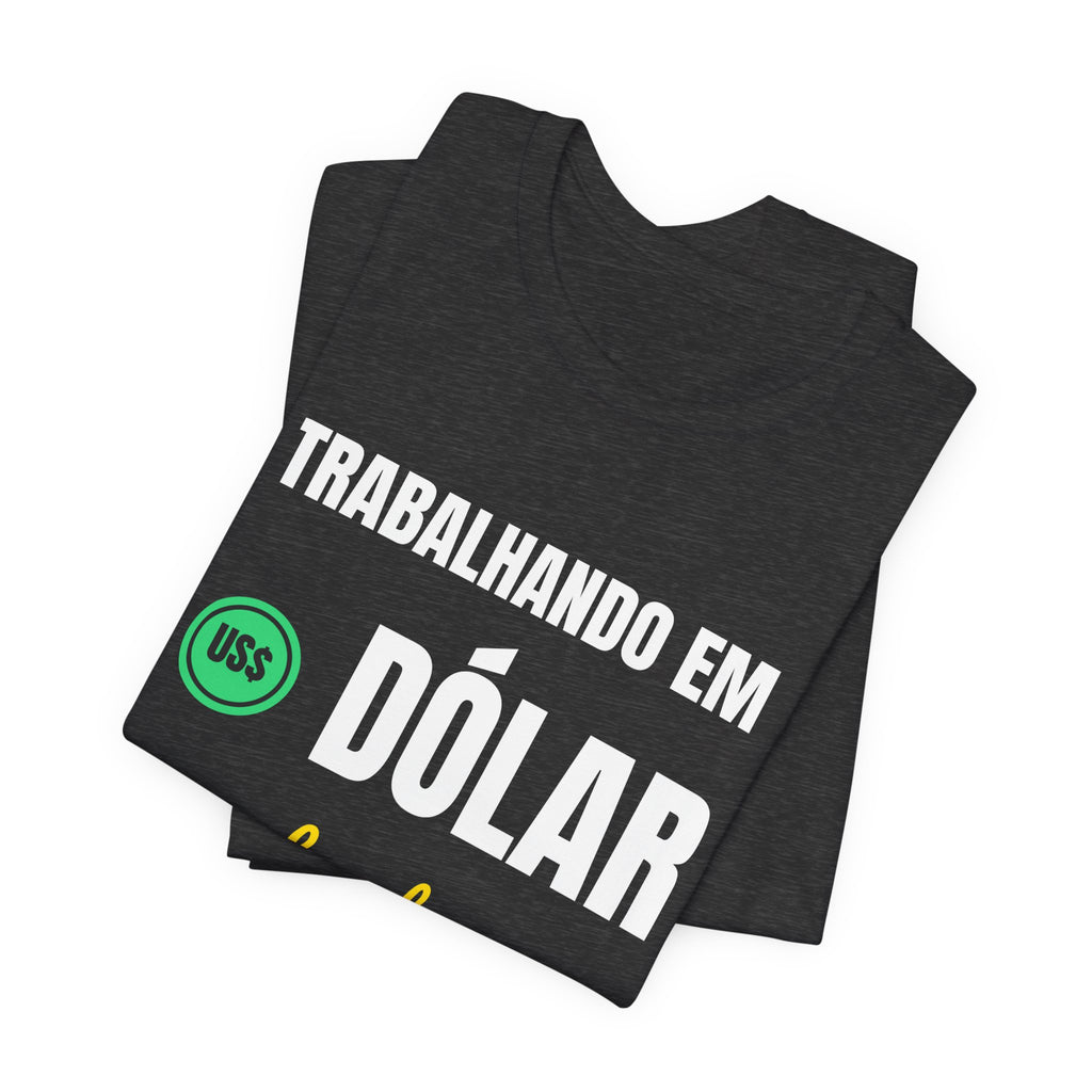 Camiseta — Trabalhando em dólar, sonhando em real