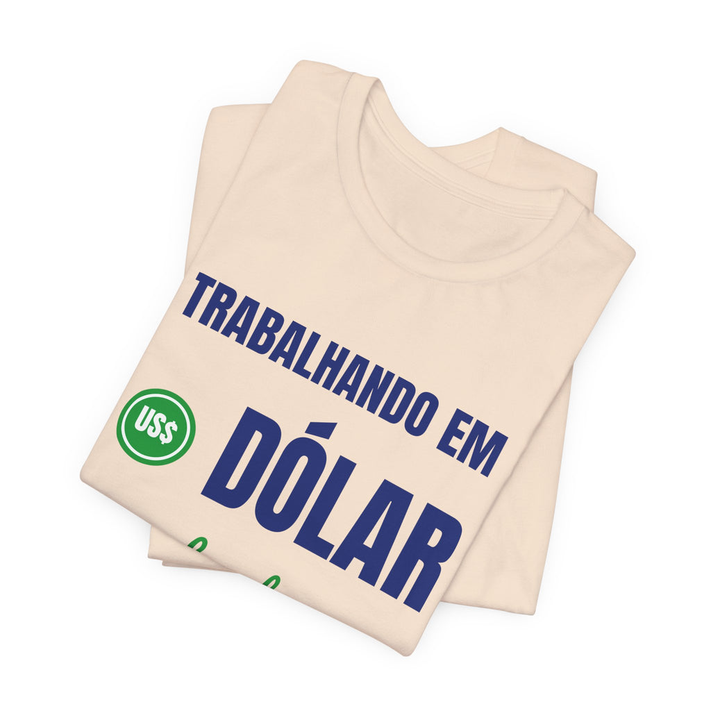 Camiseta — Trabalhando em dólar, sonhando em real