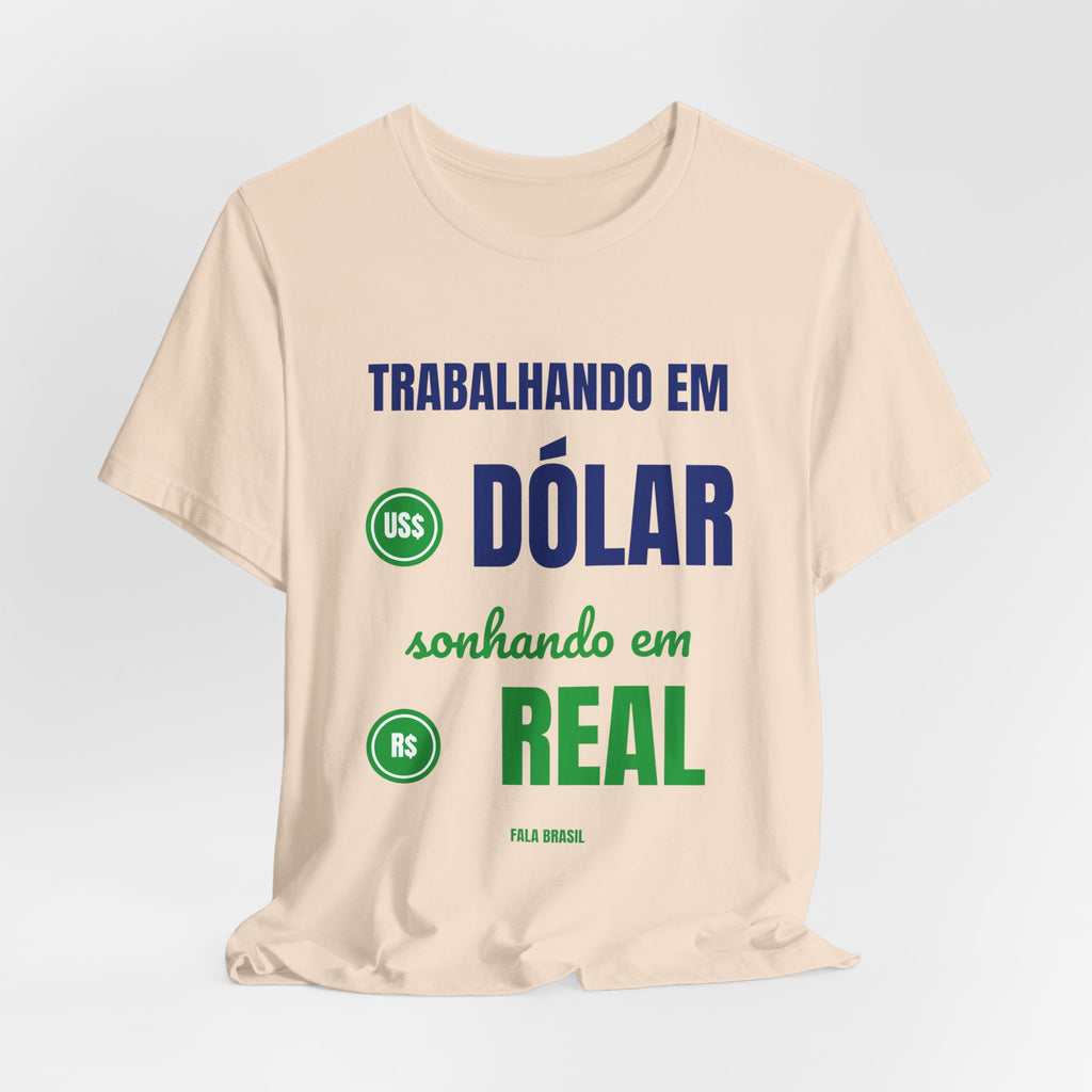 Camiseta — Trabalhando em dólar, sonhando em real